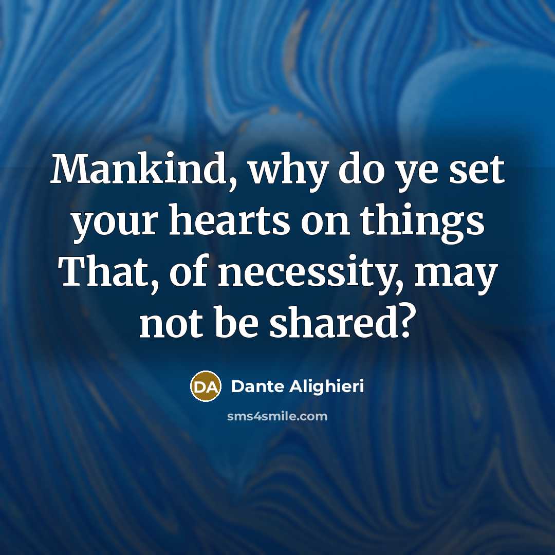 “Mankind, why do ye set your hearts on things That,…” quote by Dante Alighieri