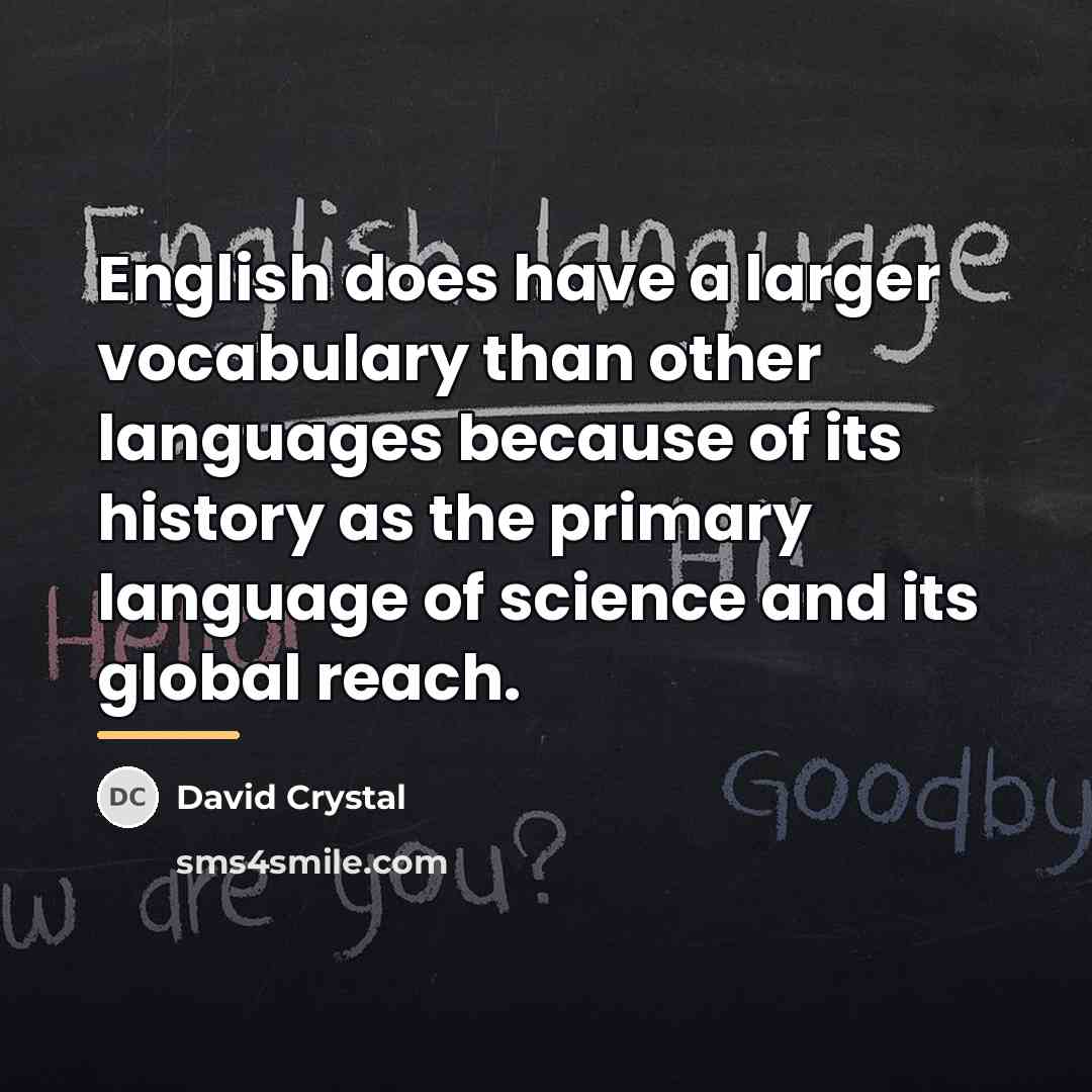 “English does have a larger vocabulary than other languages because…” quote by David Crystal
