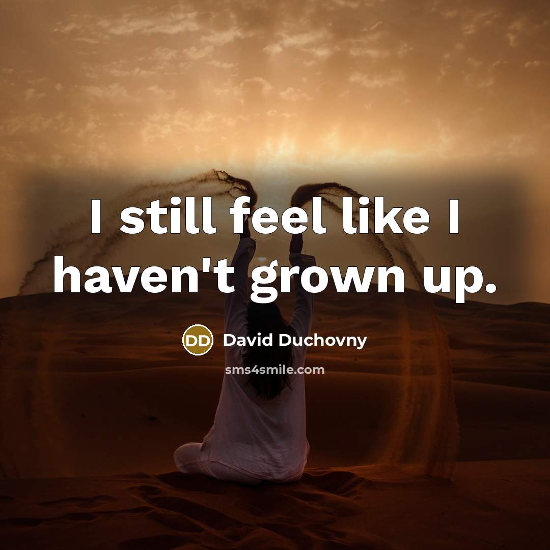 “I still feel like I haven't grown up.…” quote by David Duchovny