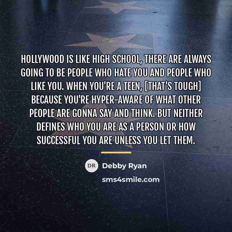 “Hollywood is like high school, there are always going to…” quote by Debby Ryan