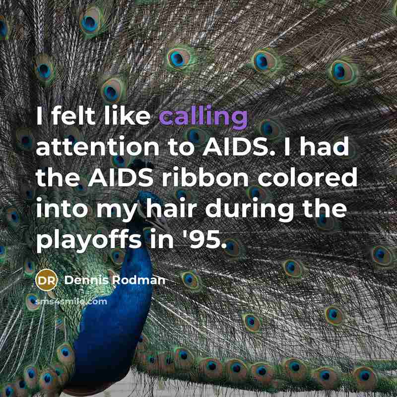 “I felt like calling attention to AIDS. I had the…” quote by Dennis Rodman