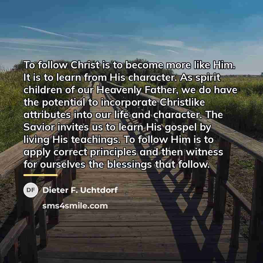 “To follow Christ is to become more like Him. It…” quote by Dieter F. Uchtdorf