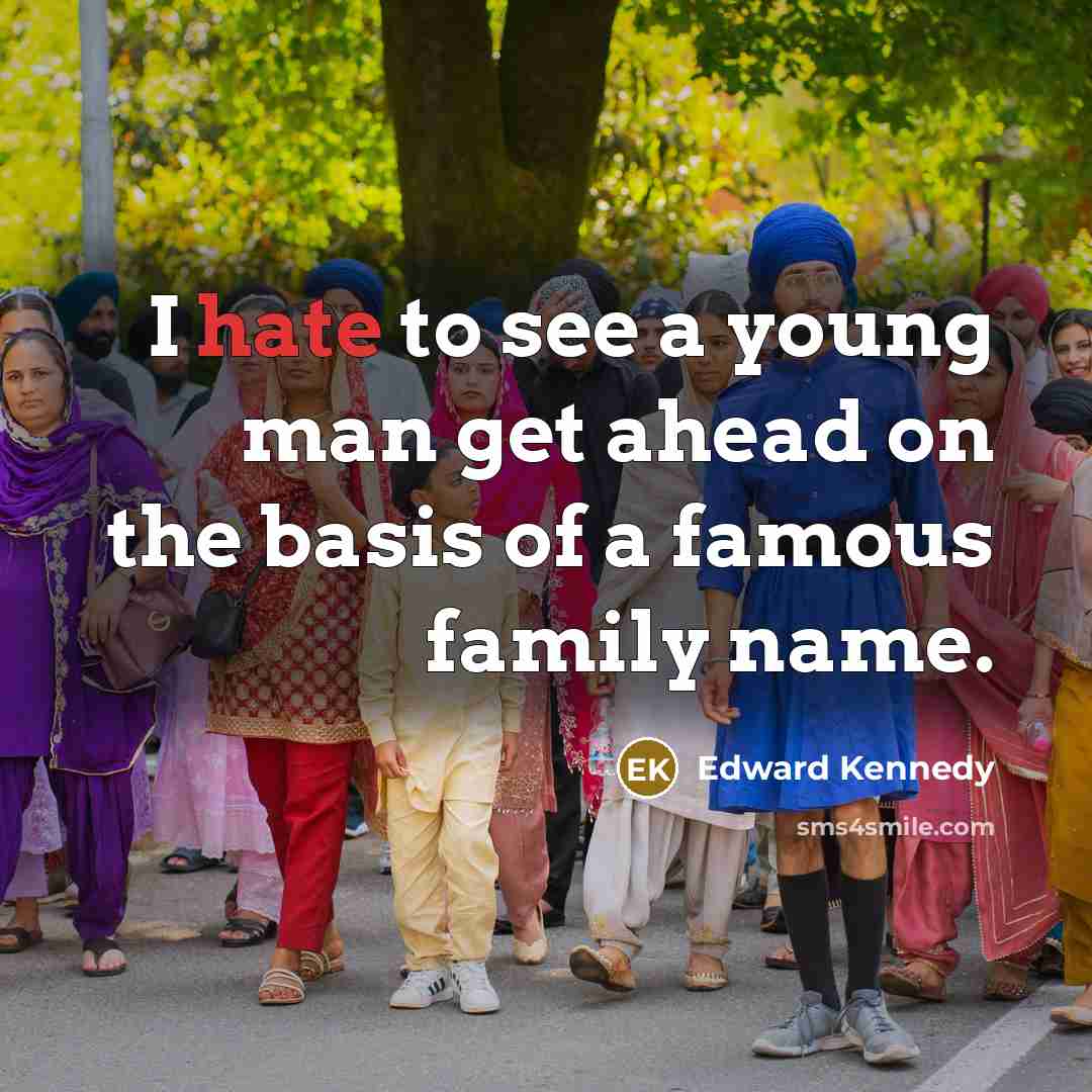 “I hate to see a young man get ahead on…” quote by Edward Kennedy