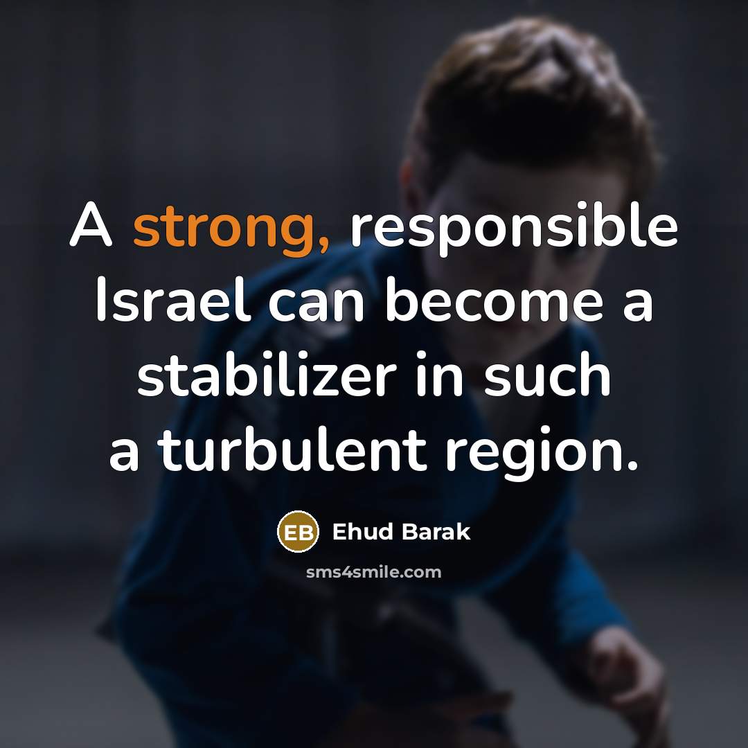 “A strong, responsible Israel can become a stabilizer in such…” quote by Ehud Barak