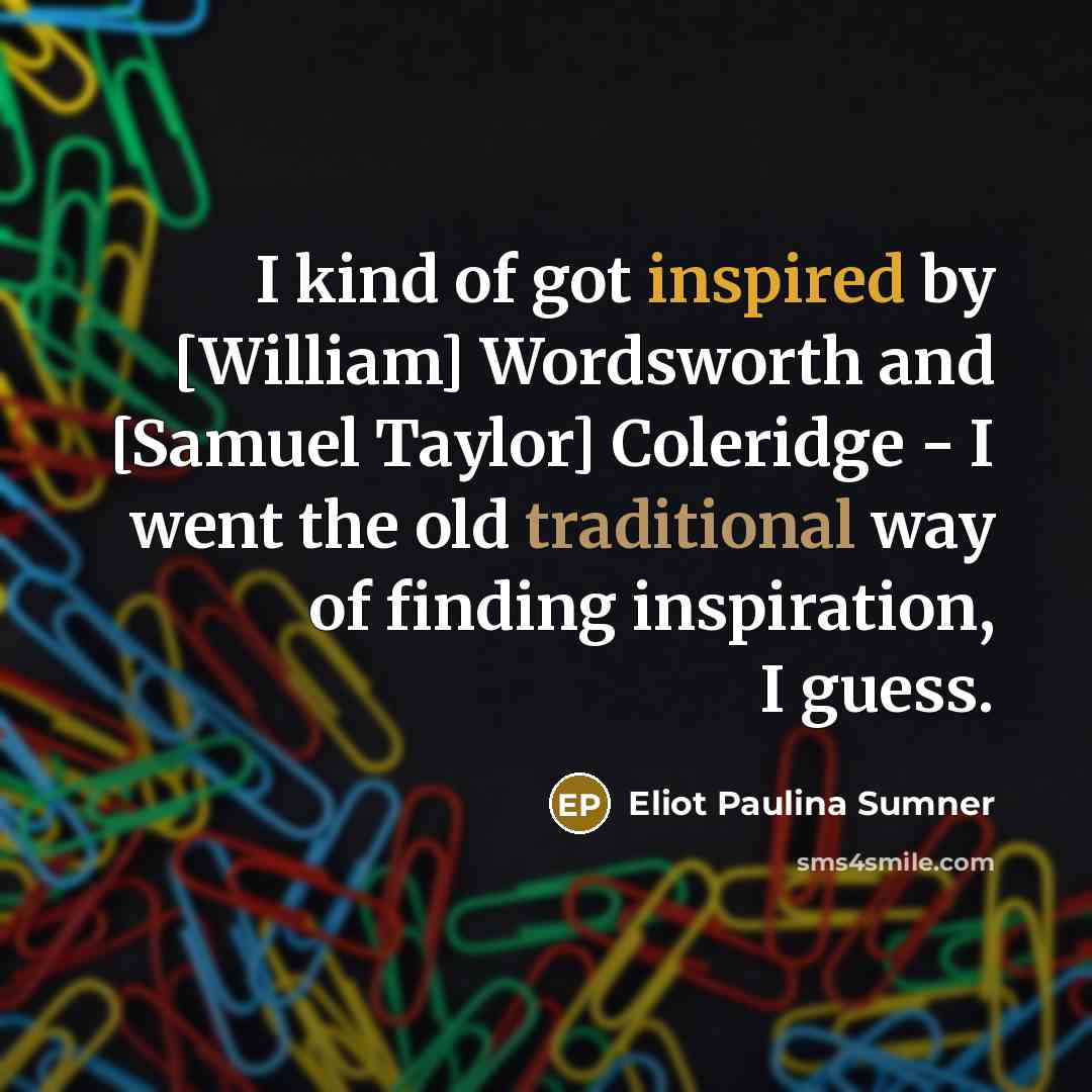 “I kind of got inspired by [William] Wordsworth and [Samuel…” quote by Eliot Paulina Sumner