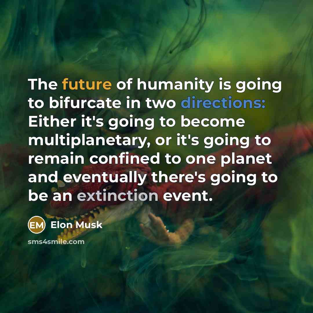 “The future of humanity is going to bifurcate in two…” quote by Elon Musk