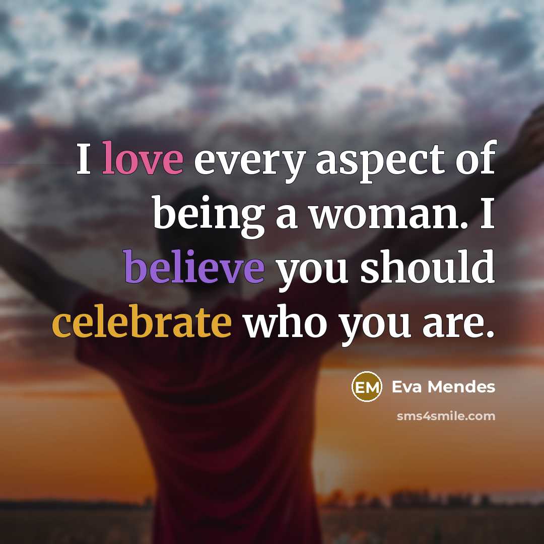 “I love every aspect of being a woman. I believe…” quote by Eva Mendes