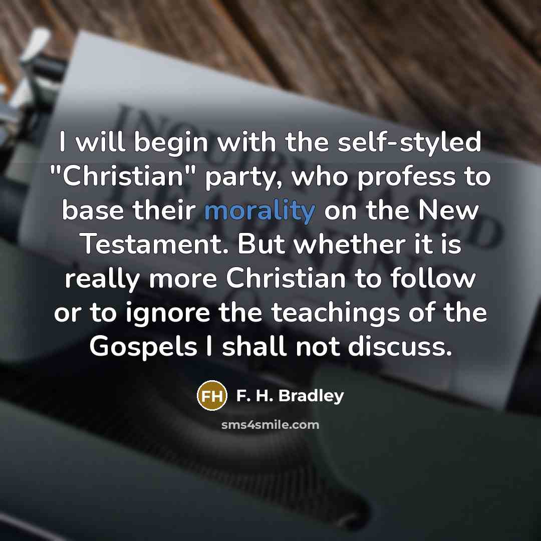 “I will begin with the self-styled "Christian" party, who profess…” quote by F. H. Bradley