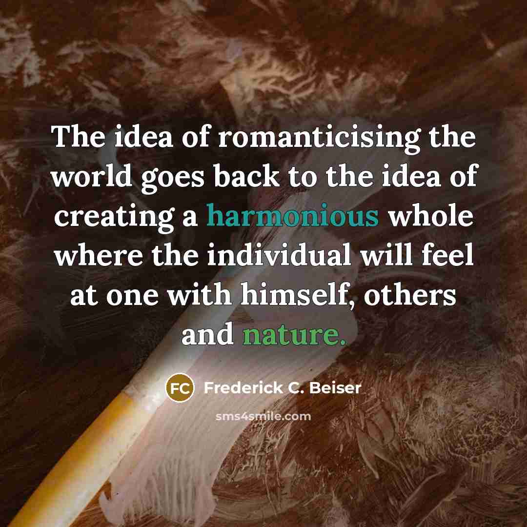 “The idea of romanticising the world goes back to the…” quote by Frederick C. Beiser