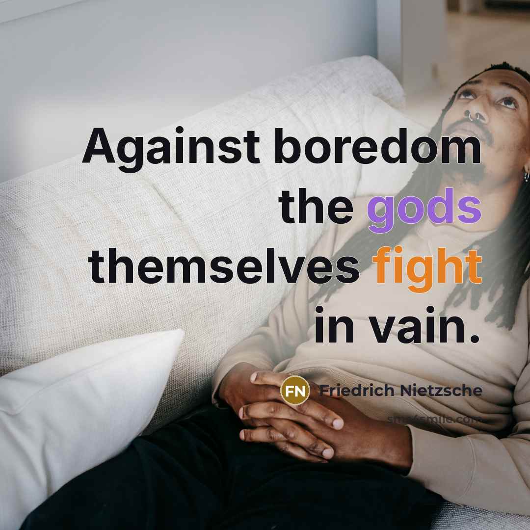 “Against boredom the gods themselves fight in vain.…” quote by Friedrich Nietzsche