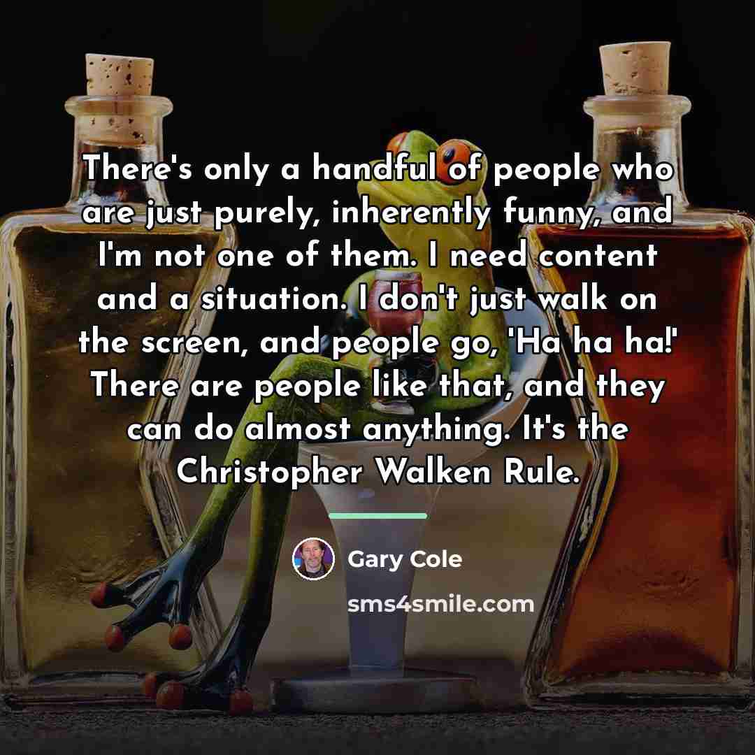 “There's only a handful of people who are just purely,…” quote by Gary Cole
