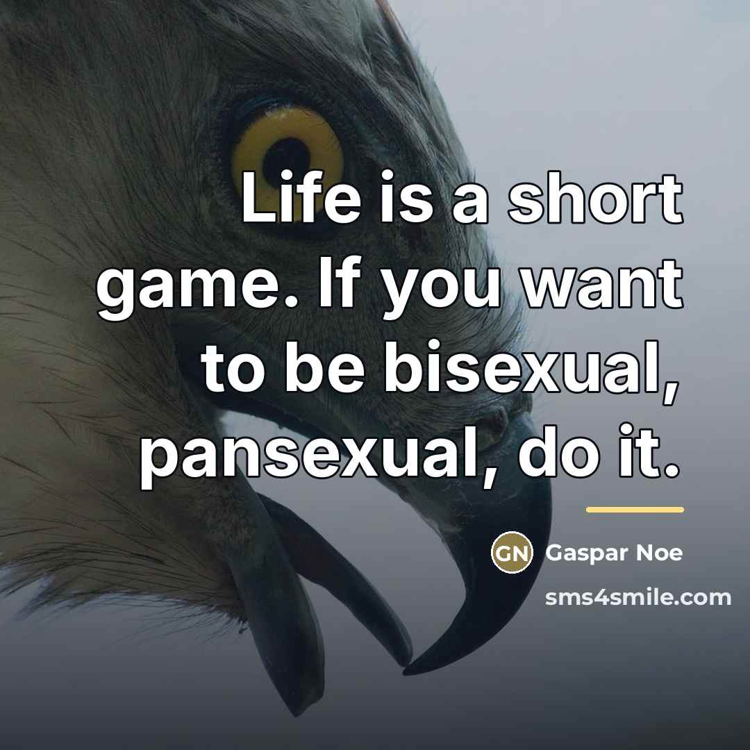 “Life is a short game. If you want to be…” quote by Gaspar Noe
