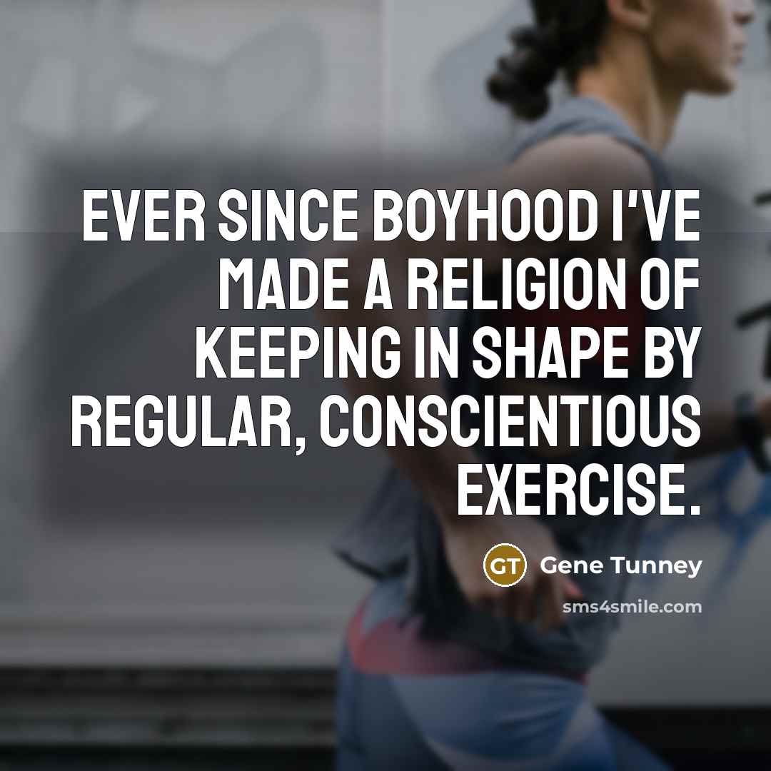 “Ever since boyhood I've made a religion of keeping in…” quote by Gene Tunney