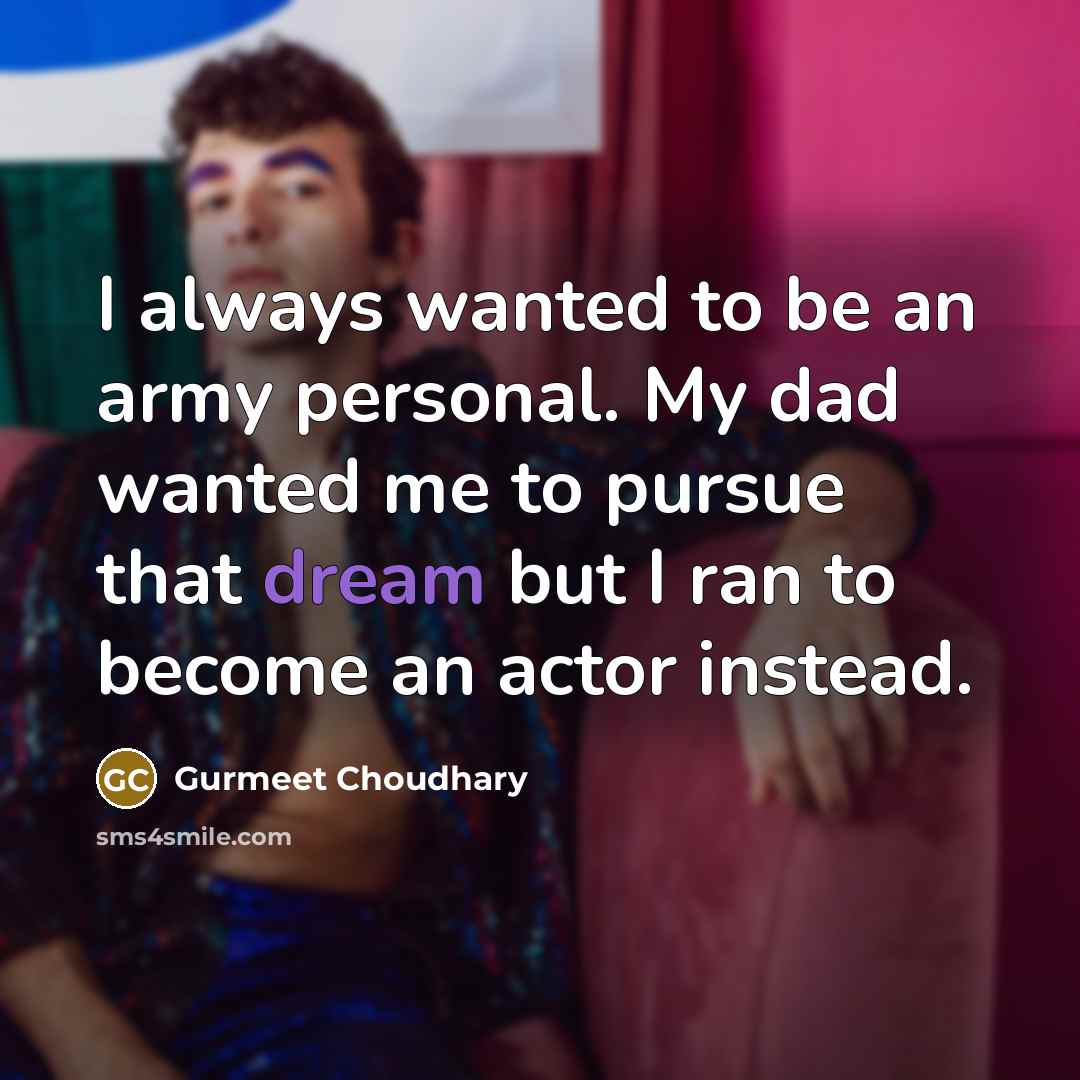 “I always wanted to be an army personal. My dad…” quote by Gurmeet Choudhary