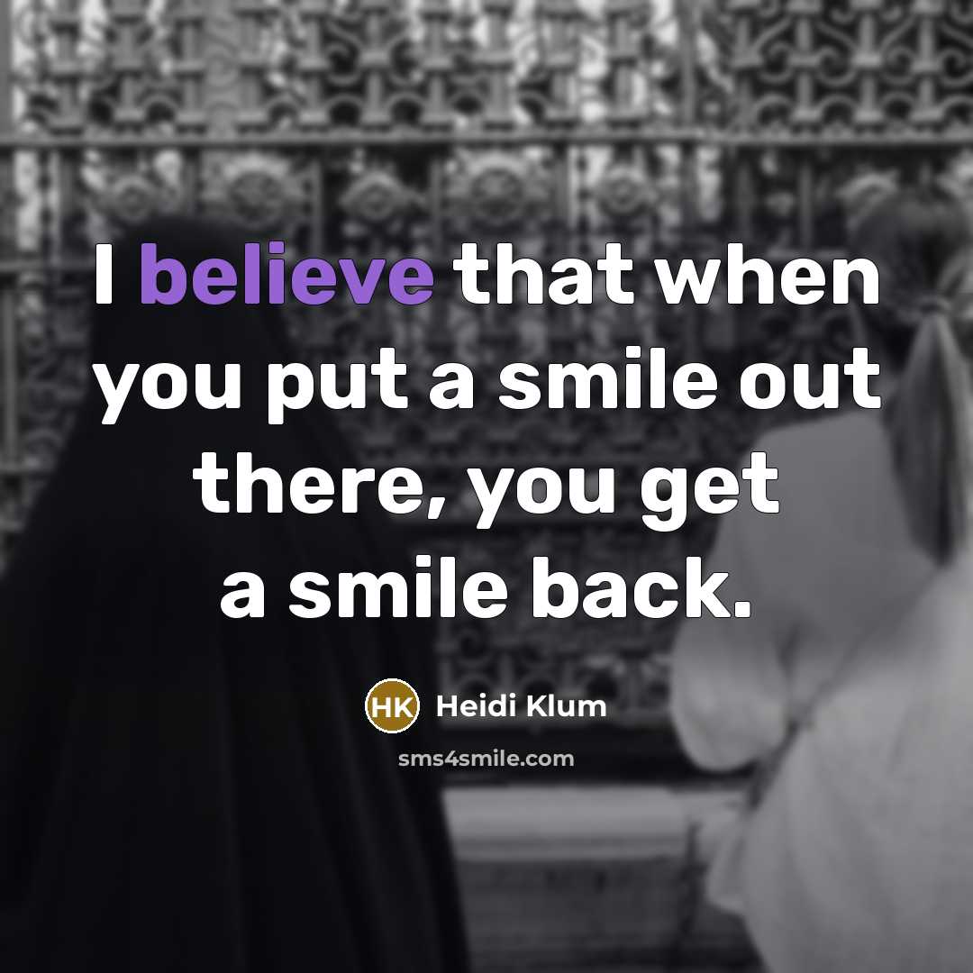 “I believe that when you put a smile out there,…” quote by Heidi Klum