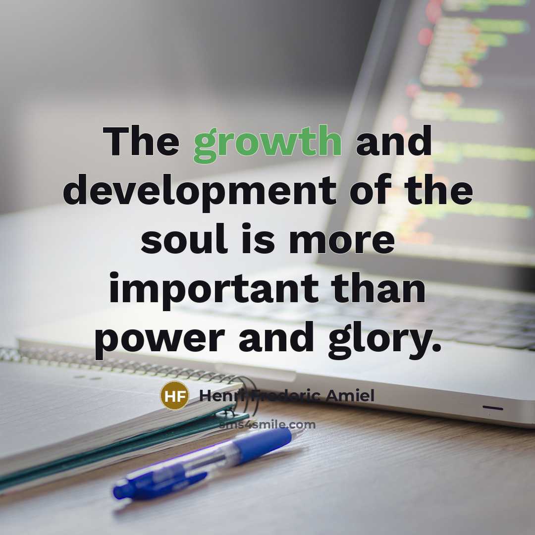 “The growth and development of the soul is more important…” quote by Henri Frederic Amiel