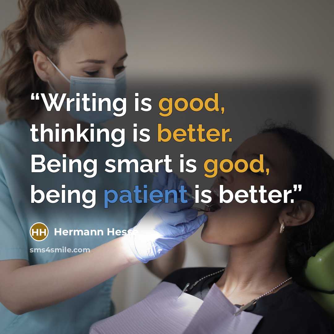 “Writing is good, thinking is better. Being smart is good, being patient is better.” quote by Hermann Hesse