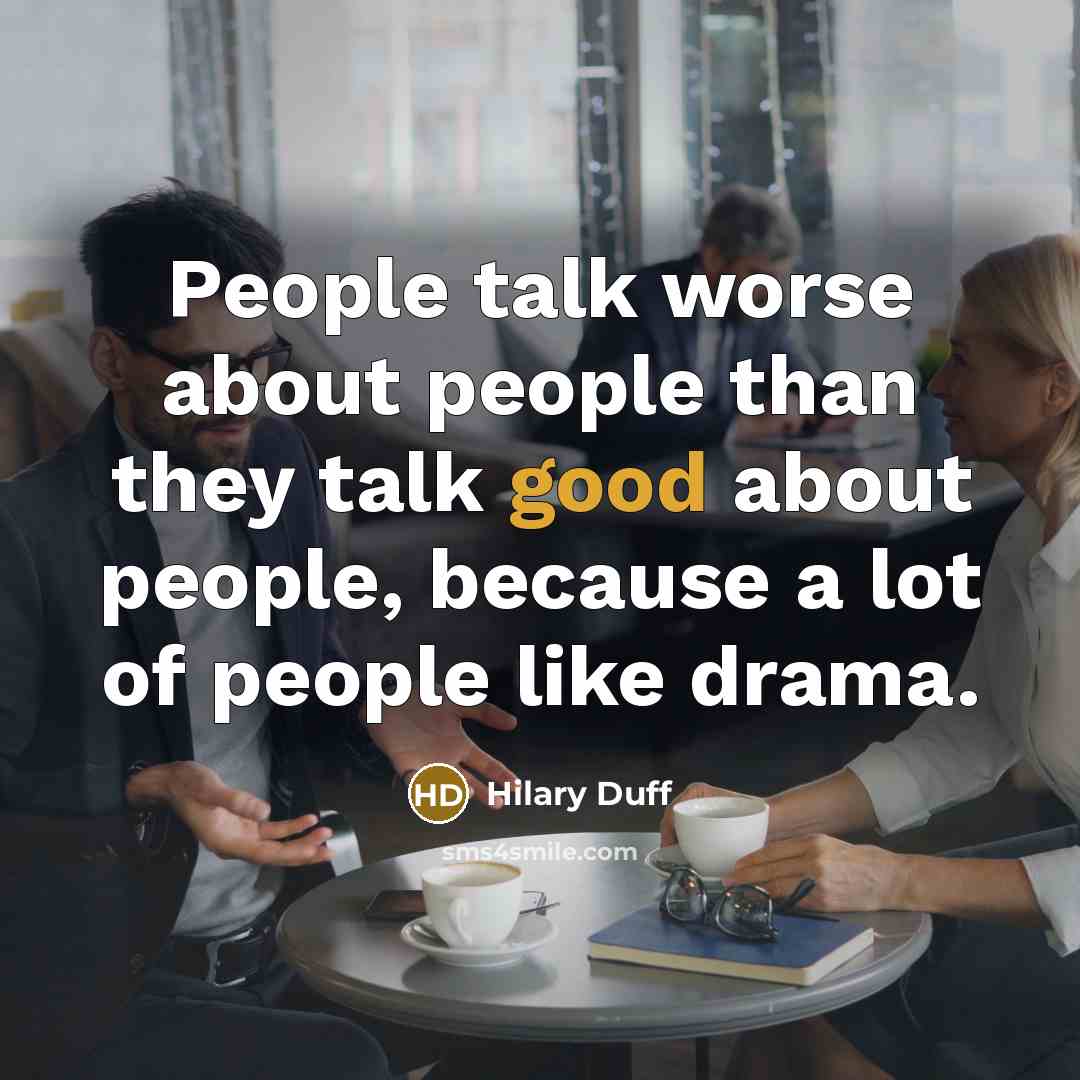 “People talk worse about people than they talk good about…” quote by Hilary Duff
