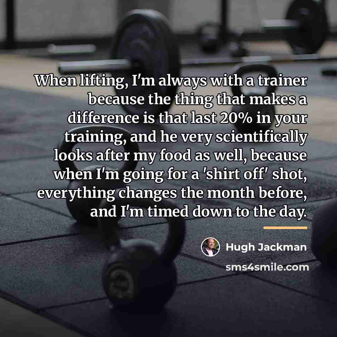 “When lifting, I'm always with a trainer because the thing…” quote by Hugh Jackman