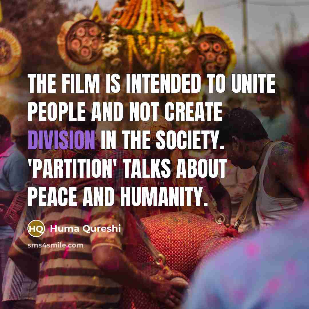“The film is intended to unite people and not create…” quote by Huma Qureshi
