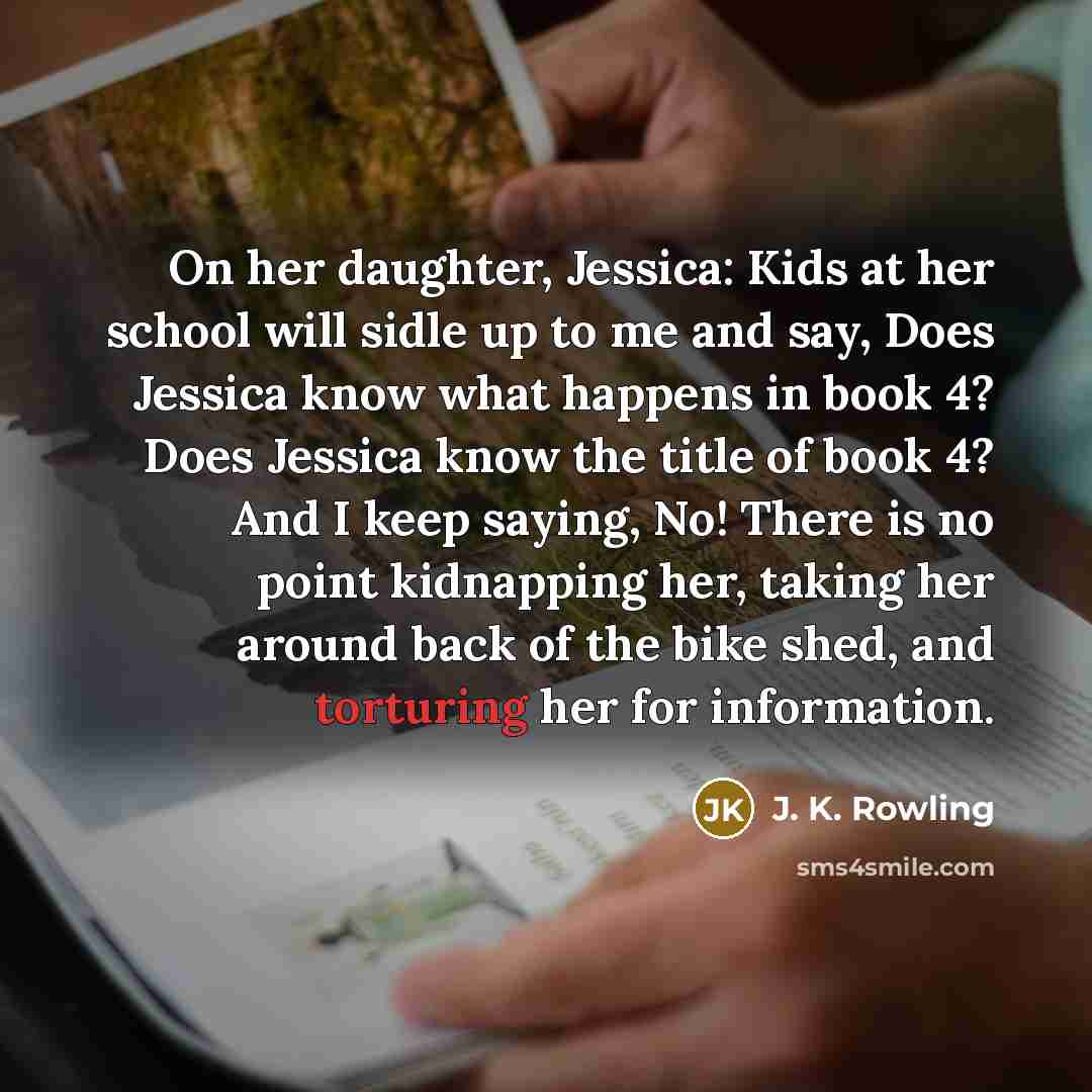 “On her daughter, Jessica: Kids at her school will sidle…” quote by J. K. Rowling