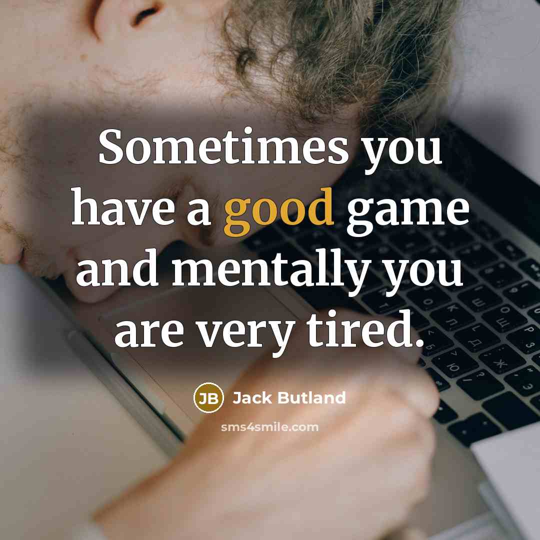 “Sometimes you have a good game and mentally you are…” quote by Jack Butland