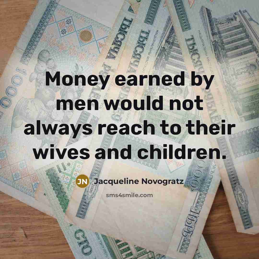 “Money earned by men would not always reach to their…” quote by Jacqueline Novogratz
