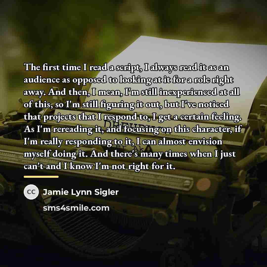 “The first time I read a script, I always read…” quote by Jamie Lynn Sigler