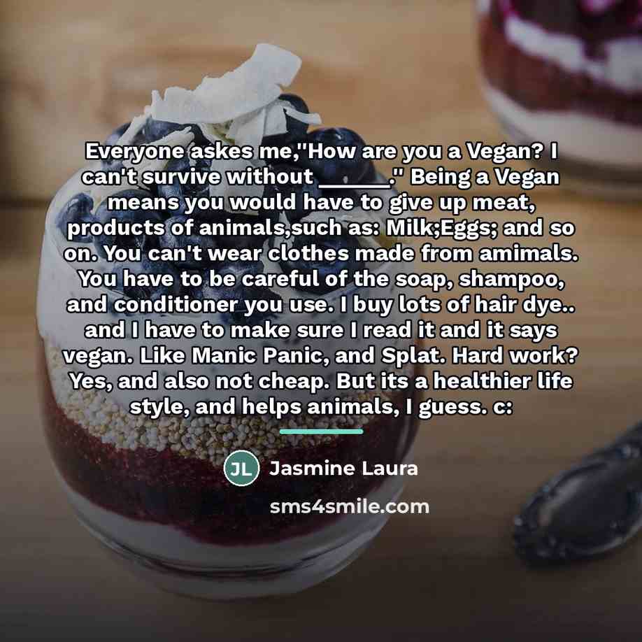 “Everyone askes me,''How are you a Vegan? I can't survive…” quote by Jasmine Laura