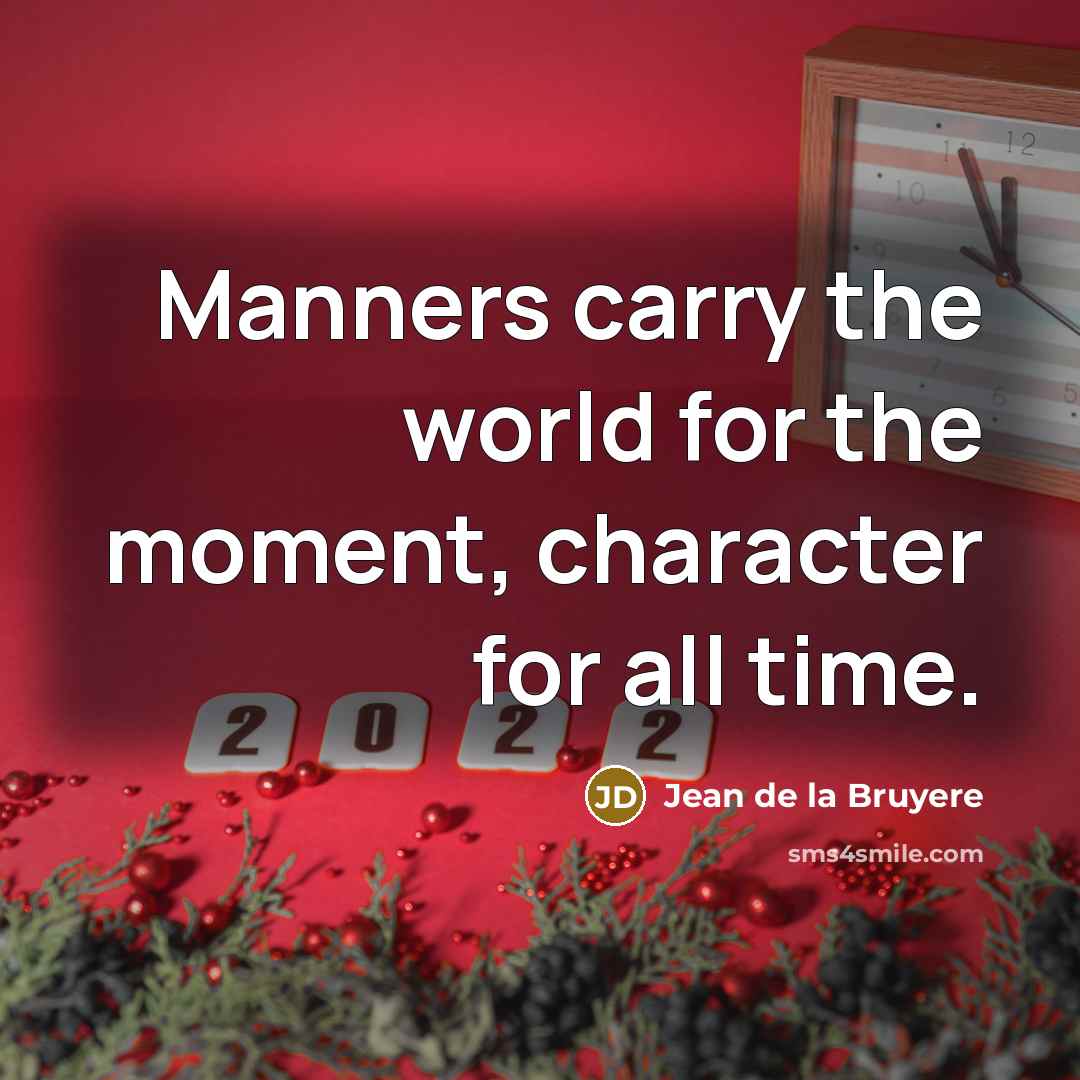 “Manners carry the world for the moment, character for all…” quote by Jean de la Bruyere