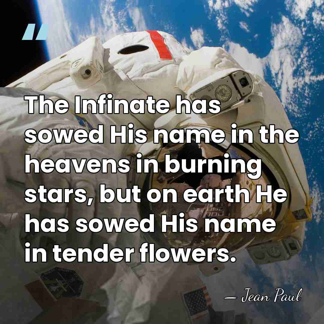 The Infinate has sowed His name in the heavens in burning stars,&hellip; - Jean Paul
