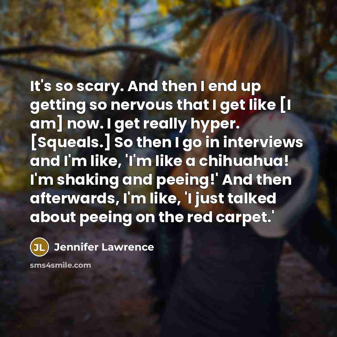 “It's so scary. And then I end up getting so…” quote by Jennifer Lawrence