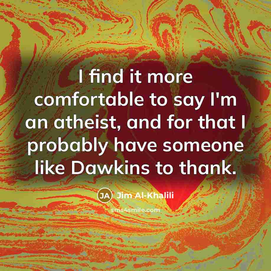 “I find it more comfortable to say I'm an atheist,…” quote by Jim Al-Khalili
