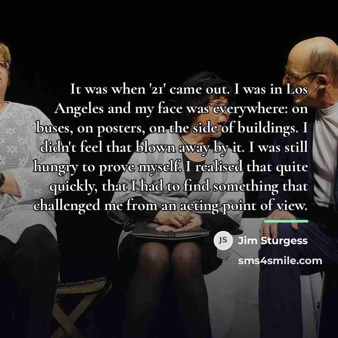 “It was when '21' came out. I was in Los…” quote by Jim Sturgess