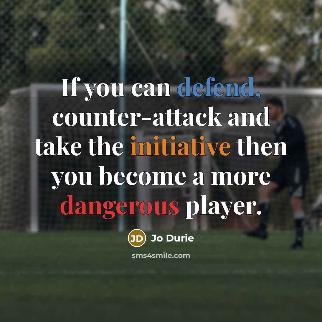 “If you can defend, counter-attack and take the initiative then you become a more dangerous player.” quote by Jo Durie