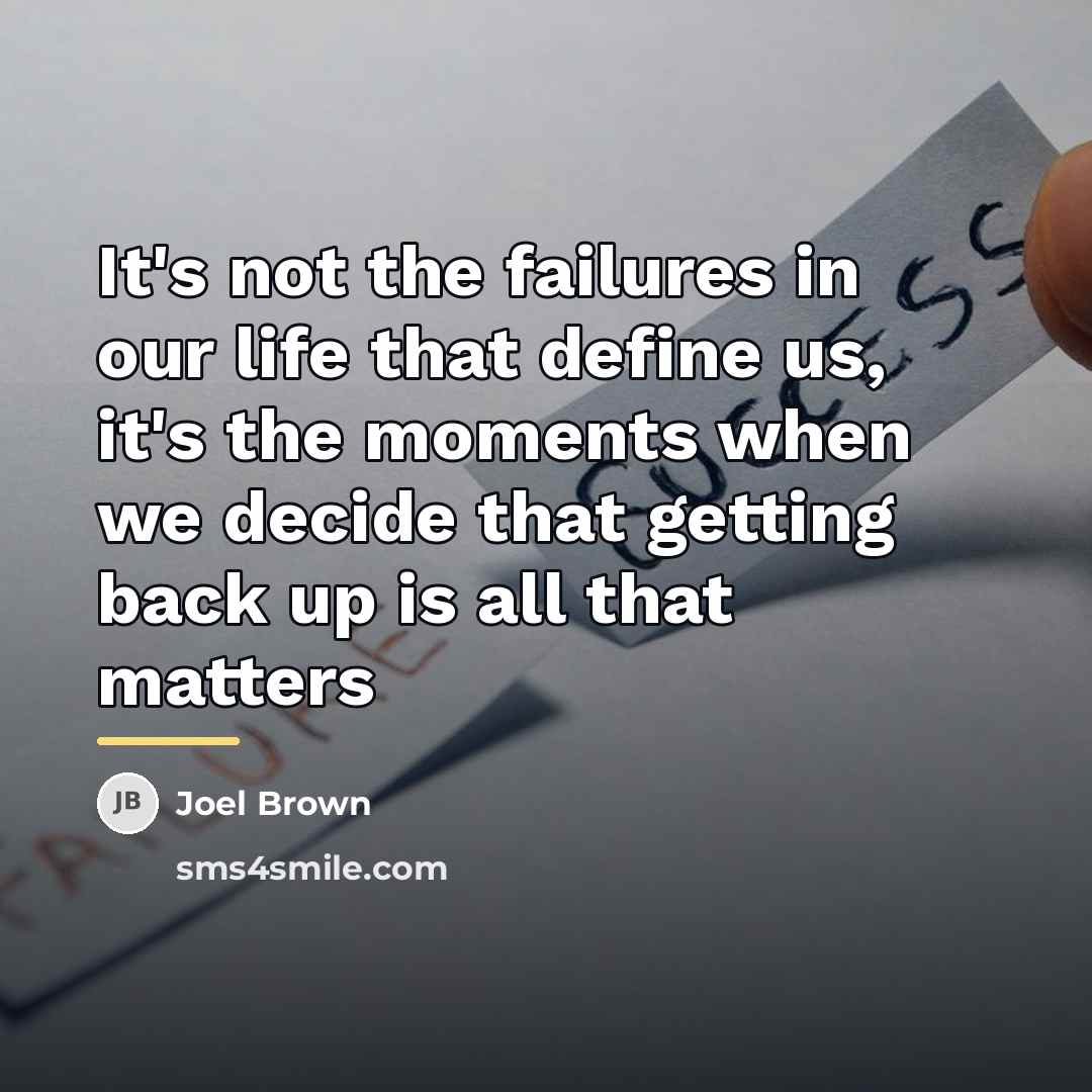 “It's not the failures in our life that define us,…” quote by Joel Brown
