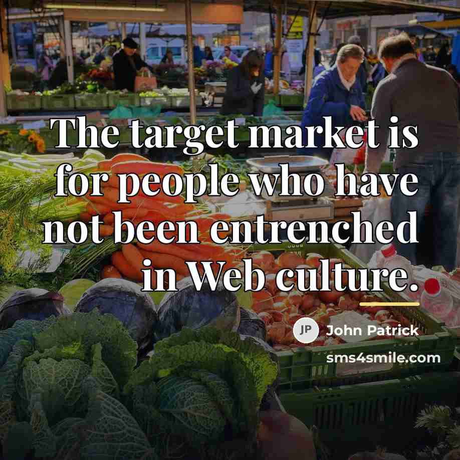 “The target market is for people who have not been…” quote by John Patrick