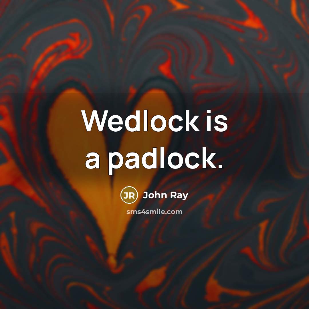 “Wedlock is a padlock.…” quote by John Ray