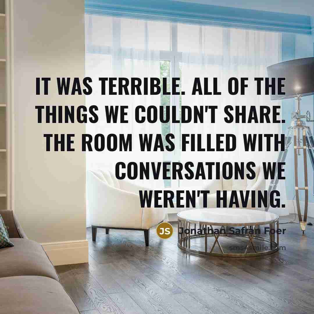 “It was terrible. All of the things we couldn't share.…” quote by Jonathan Safran Foer