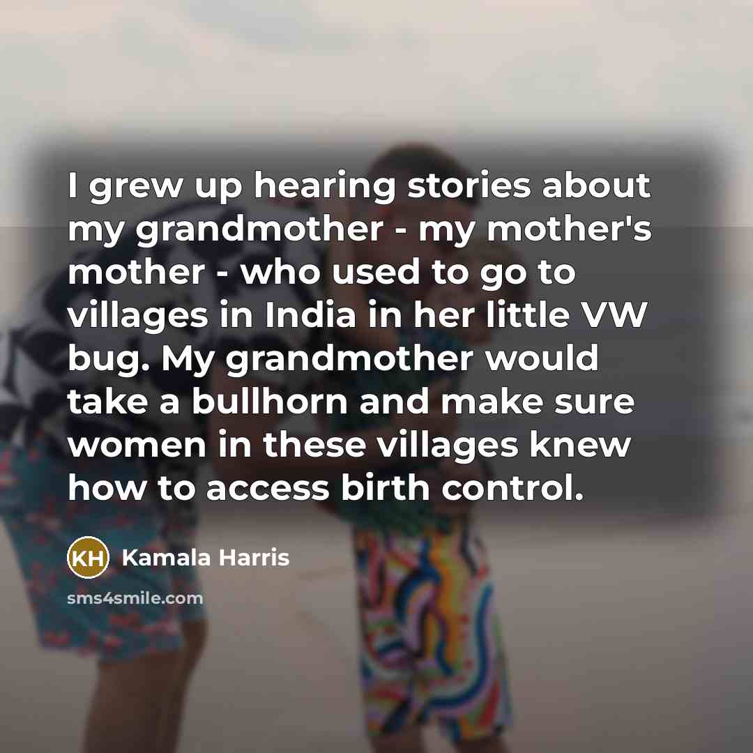 “I grew up hearing stories about my grandmother - my…” quote by Kamala Harris