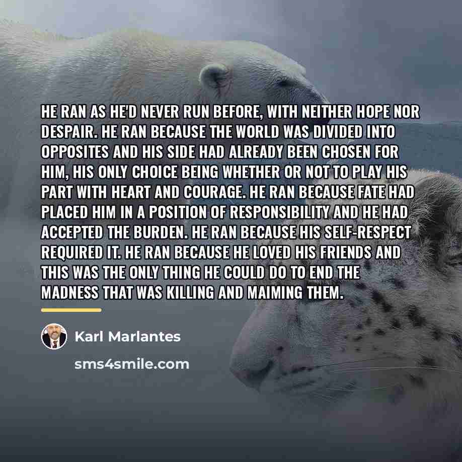 “He ran as he'd never run before, with neither hope…” quote by Karl Marlantes