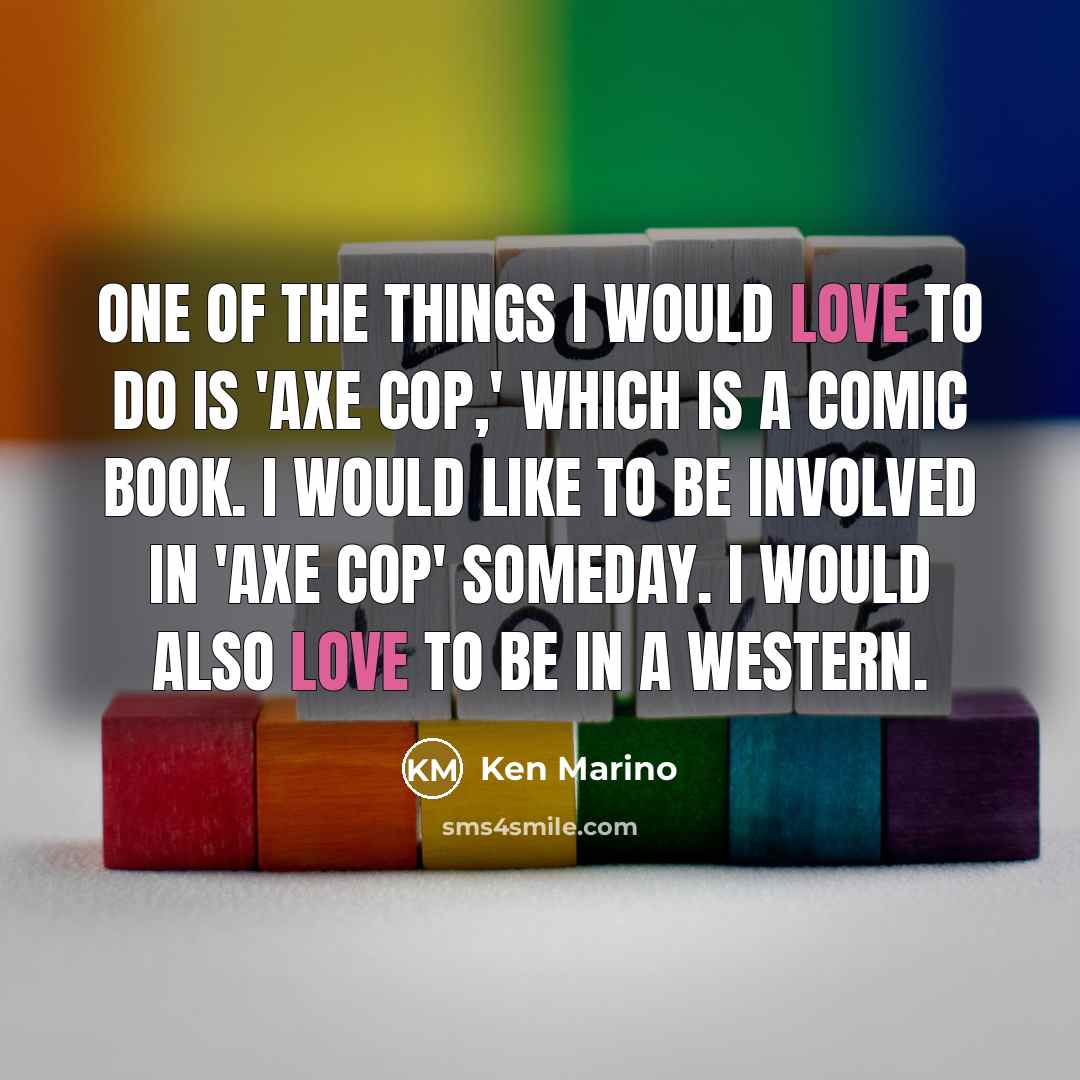 “One of the things I would love to do is…” quote by Ken Marino