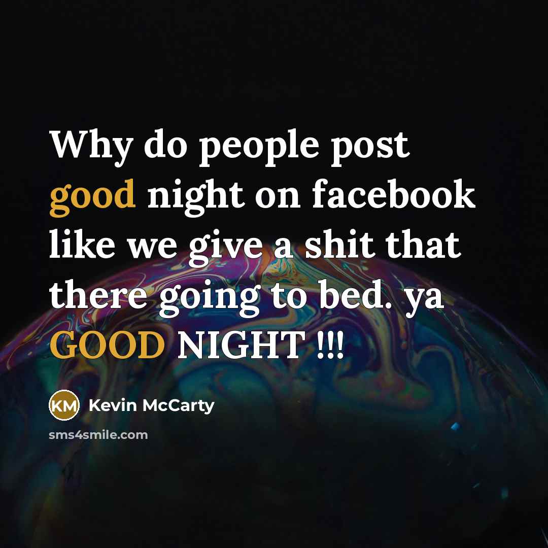 “Why do people post good night on facebook like we…” quote by Kevin McCarty