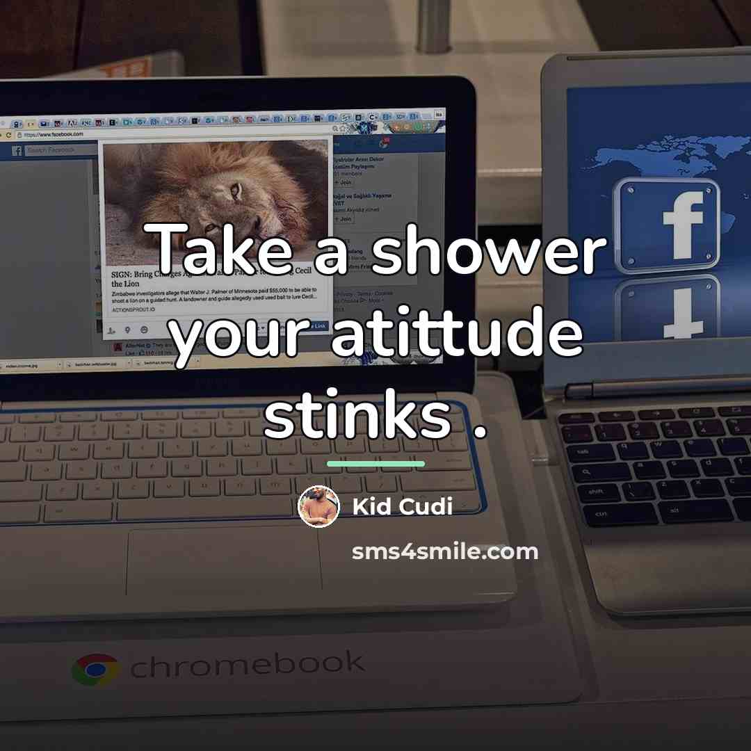“Take a shower your atittude stinks .…” quote by Kid Cudi