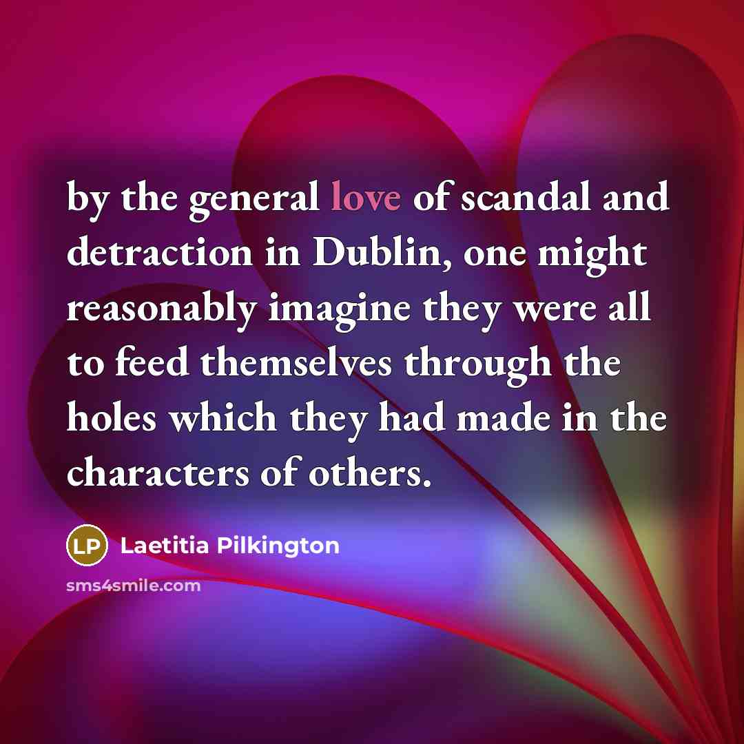 “by the general love of scandal and detraction in Dublin,…” quote by Laetitia Pilkington