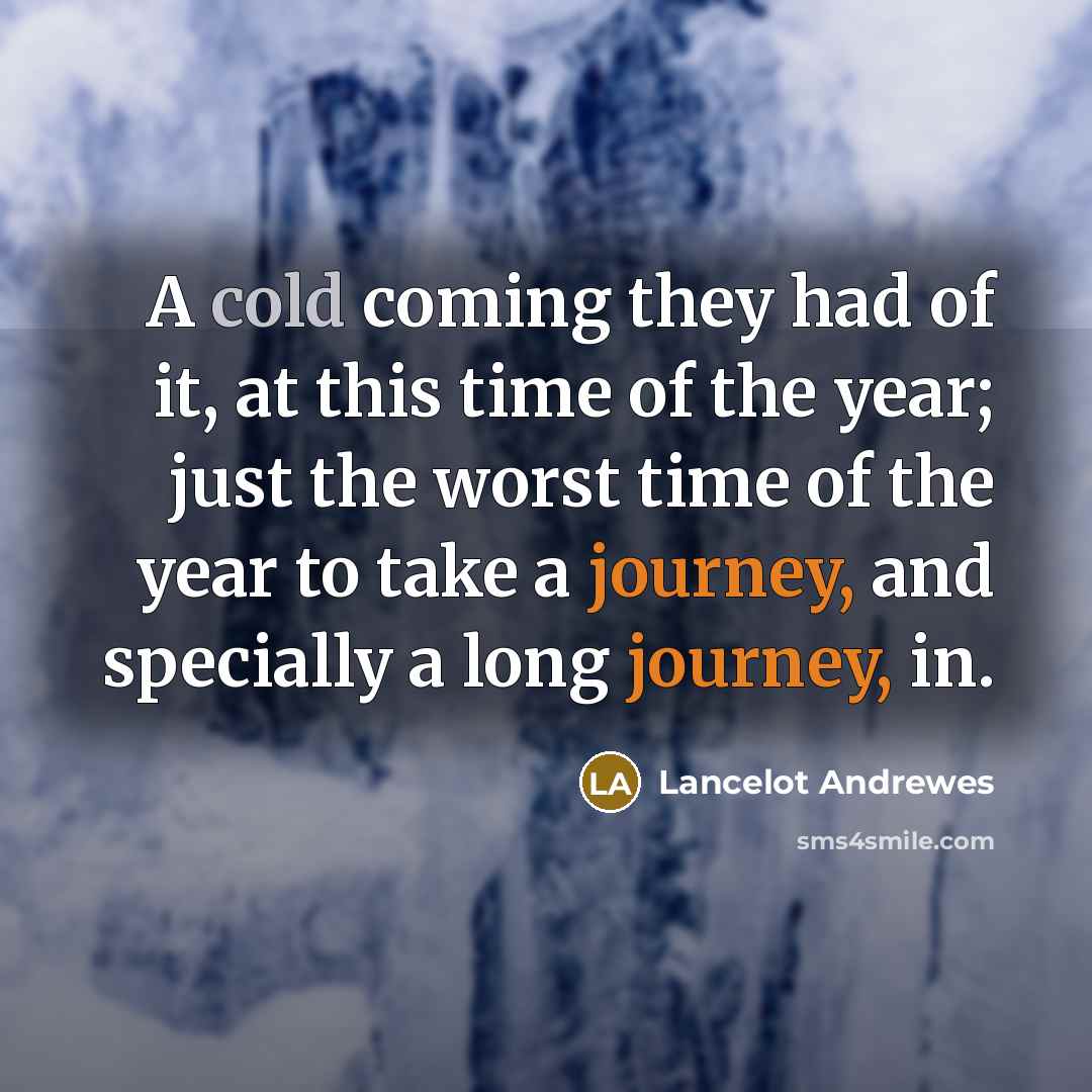 “A cold coming they had of it, at this time…” quote by Lancelot Andrewes