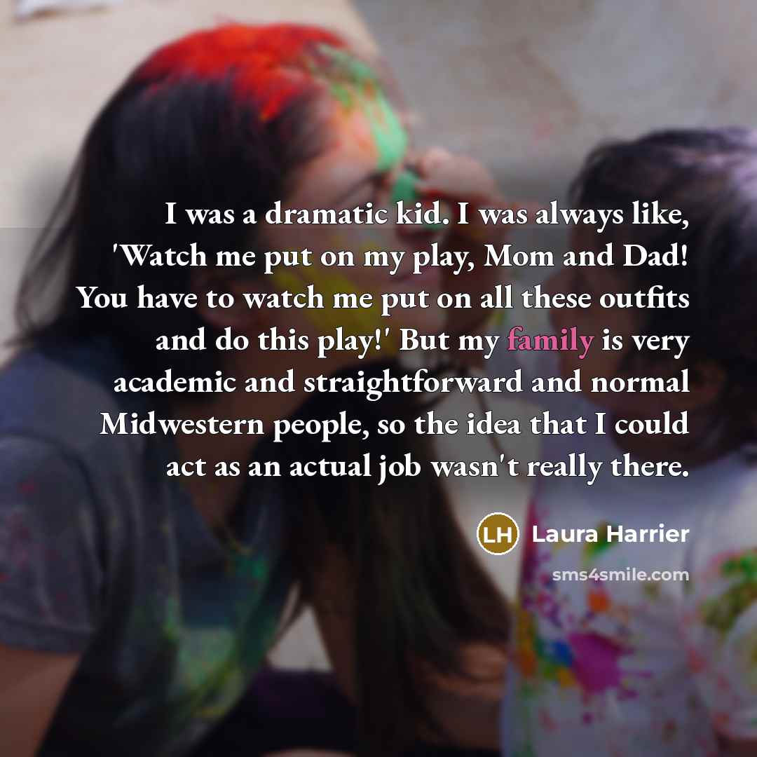 “I was a dramatic kid. I was always like, 'Watch…” quote by Laura Harrier