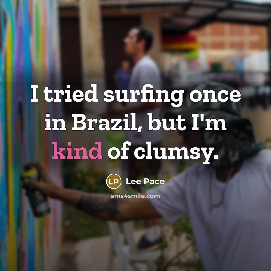 “I tried surfing once in Brazil, but I'm kind of…” quote by Lee Pace