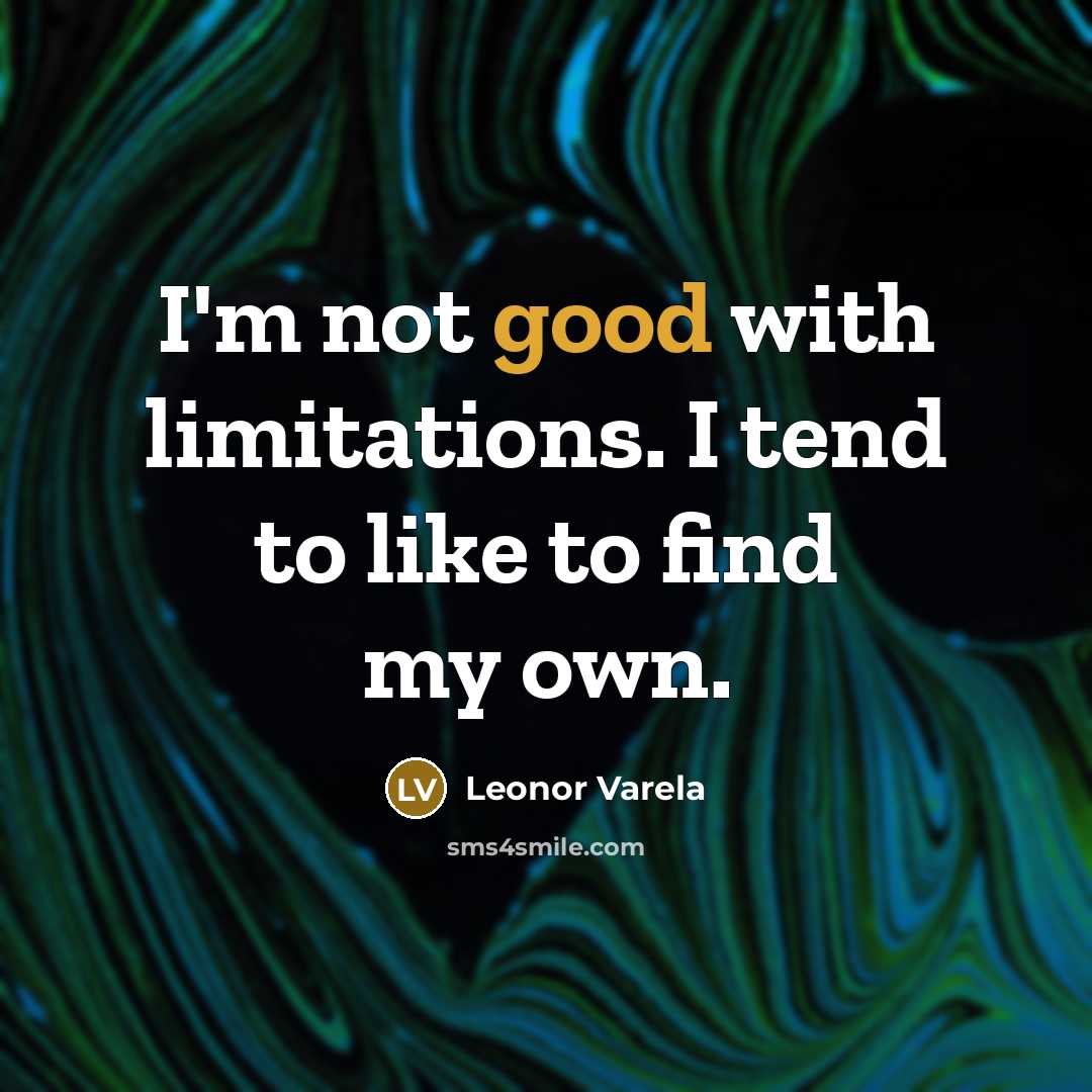 “I'm not good with limitations. I tend to like to…” quote by Leonor Varela