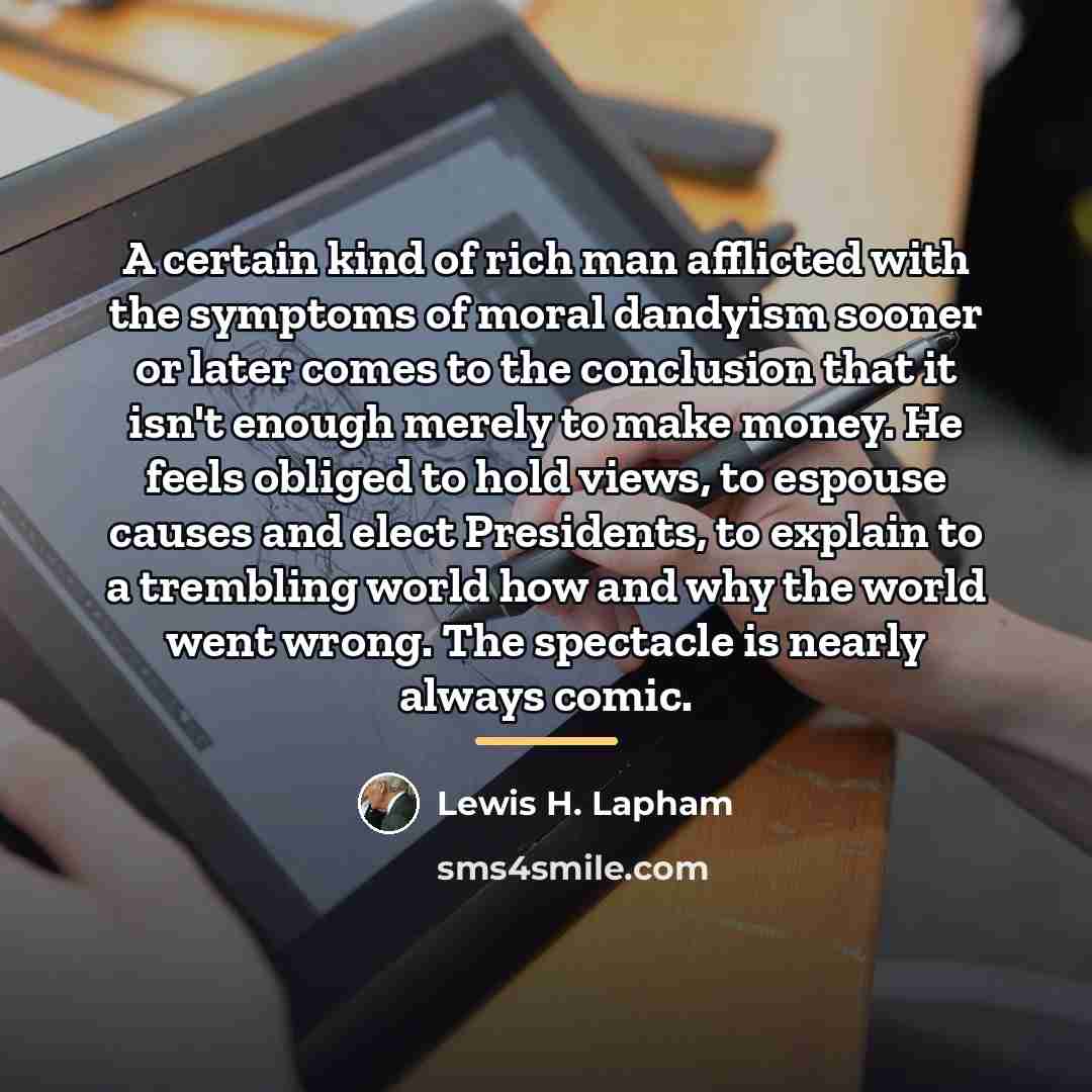 “A certain kind of rich man afflicted with the symptoms…” quote by Lewis H. Lapham
